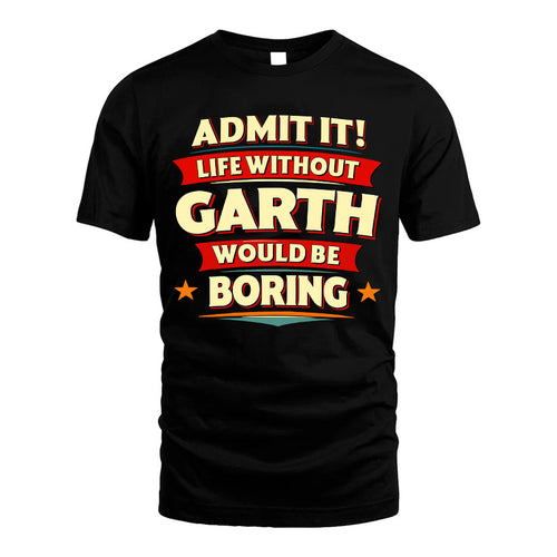 GARTH HH88-K2-106–Personalized Funny Quote Apparel “Life Without NAME Would Be Boring”