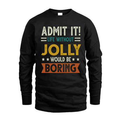 JOLLY HH88-K2–Personalized Funny Quote Apparel “Life Without NAME Would Be Boring”