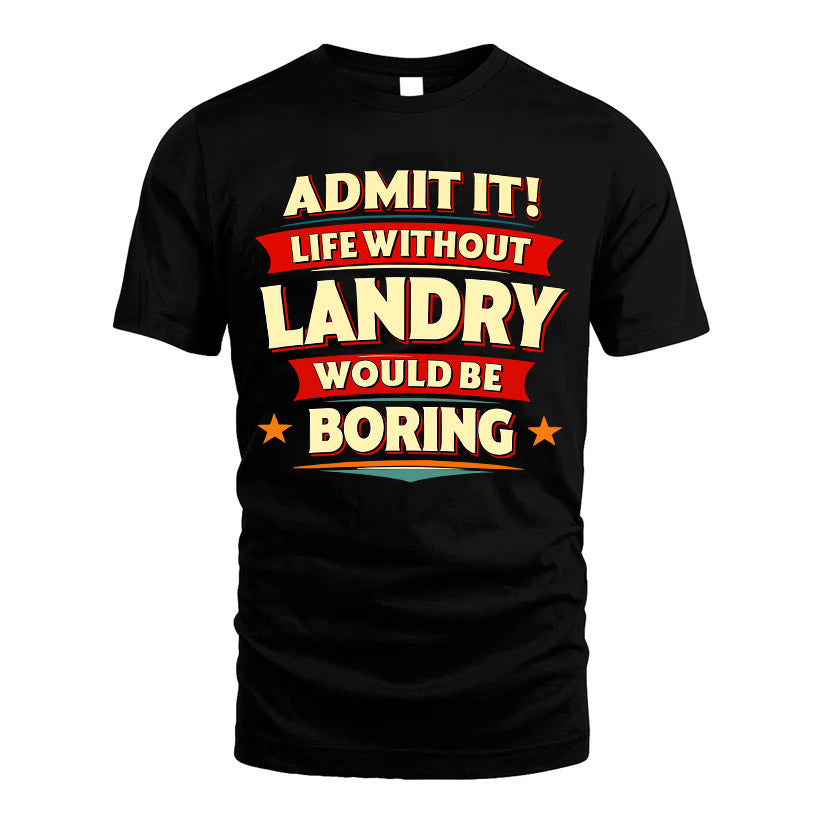 LANDRY HH88-K2-106–Personalized Funny Quote Apparel “Life Without NAME Would Be Boring”