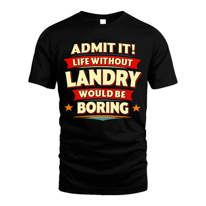 LANDRY HH88-K2-106–Personalized Funny Quote Apparel “Life Without NAME Would Be Boring”