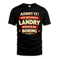 LANDRY HH88-K2-106–Personalized Funny Quote Apparel “Life Without NAME Would Be Boring”