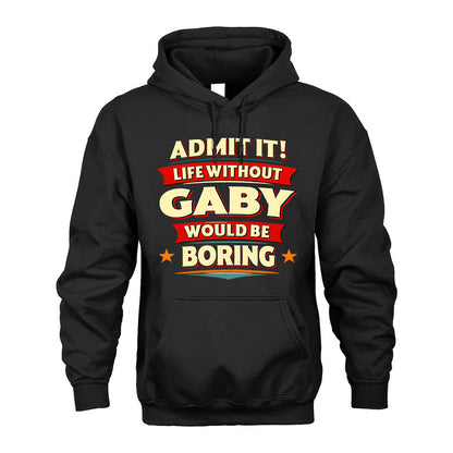 GABY HH88-K2-106–Personalized Funny Quote Apparel “Life Without NAME Would Be Boring”