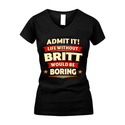 BRITT HH88-K2-106–Personalized Funny Quote Apparel “Life Without NAME Would Be Boring”