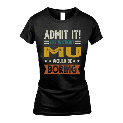 MU HH88-K2–Personalized Funny Quote Apparel “Life Without NAME Would Be Boring”