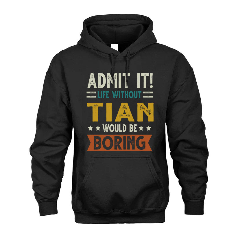 TIAN HH88-K2–Personalized Funny Quote Apparel “Life Without NAME Would Be Boring”