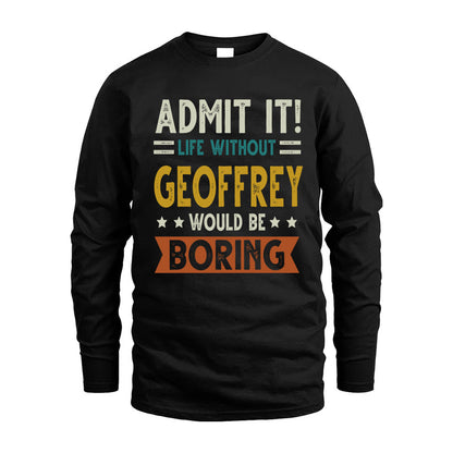 GEOFFREY HH88-K2–Personalized Funny Quote Apparel “Life Without NAME Would Be Boring”