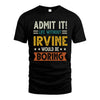 IRVINE HH88-K2–Personalized Funny Quote Apparel “Life Without NAME Would Be Boring”