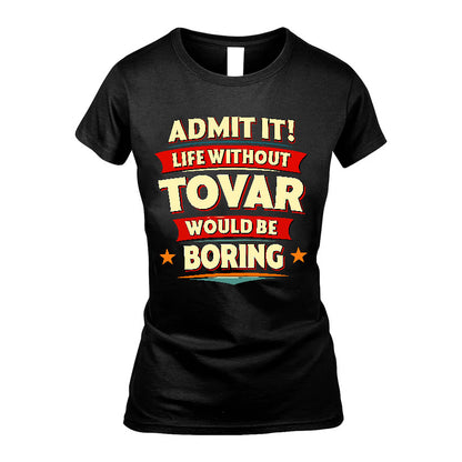 TOVAR HH88-K2-106–Personalized Funny Quote Apparel “Life Without NAME Would Be Boring”