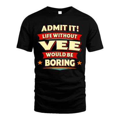 VEE HH88-K2-106–Personalized Funny Quote Apparel “Life Without NAME Would Be Boring”
