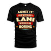 LANI HH88-K2-106–Personalized Funny Quote Apparel “Life Without NAME Would Be Boring”