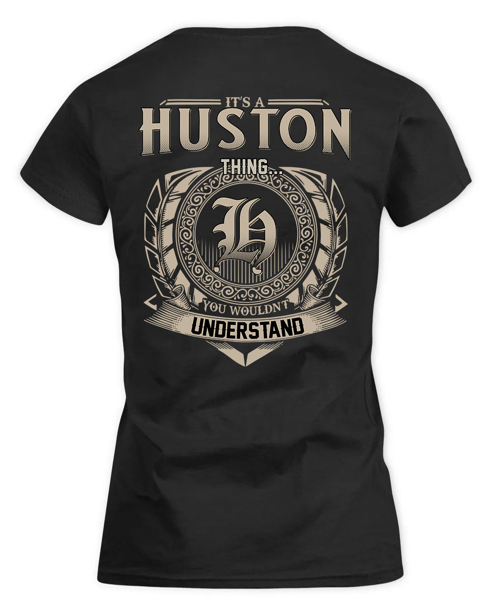 HUSTON HH88-K2–Personalized Name Quote Apparel “It’s a/an NAME Thing You Wouldn’t Understand”
