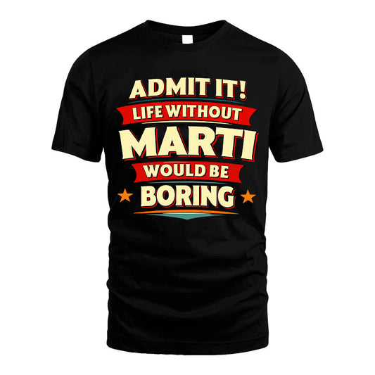 MARTI HH88-K2-106–Personalized Funny Quote Apparel “Life Without NAME Would Be Boring”