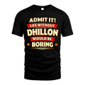 DHILLON HH88-K2-106–Personalized Funny Quote Apparel “Life Without NAME Would Be Boring”