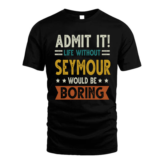 GRISSOM HH88-K2–Personalized Funny Quote Apparel “Life Without NAME Would Be Boring”