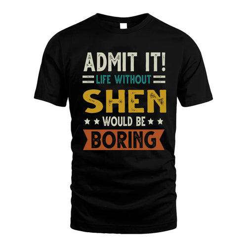 SHEN HH88-K2–Personalized Funny Quote Apparel “Life Without NAME Would Be Boring”