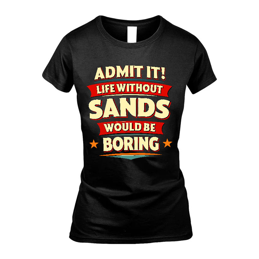 SANDS HH88-K2-106–Personalized Funny Quote Apparel “Life Without NAME Would Be Boring”