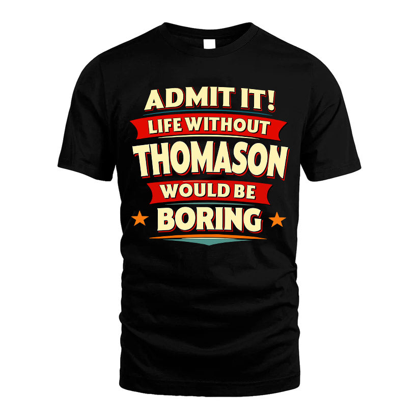 THOMASON HH88-K2-106–Personalized Funny Quote Apparel “Life Without NAME Would Be Boring”