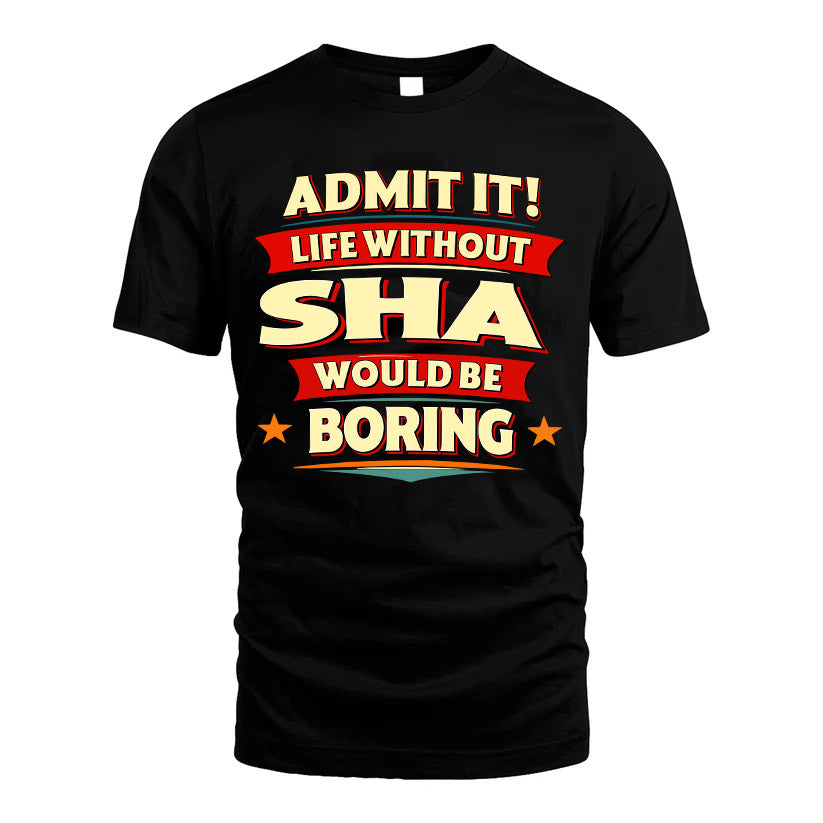 SHA HH88-K2-106–Personalized Funny Quote Apparel “Life Without NAME Would Be Boring”