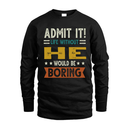 HE HH88-K2–Personalized Funny Quote Apparel “Life Without NAME Would Be Boring”