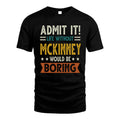 MCKINNEY HH88-K2–Personalized Funny Quote Apparel “Life Without NAME Would Be Boring”