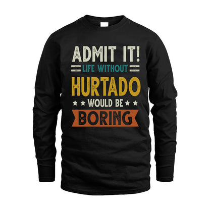 HURTADO HH88-K2–Personalized Funny Quote Apparel “Life Without NAME Would Be Boring”