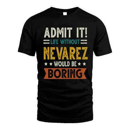 FARES HH88-K2–Personalized Funny Quote Apparel “Life Without NAME Would Be Boring”