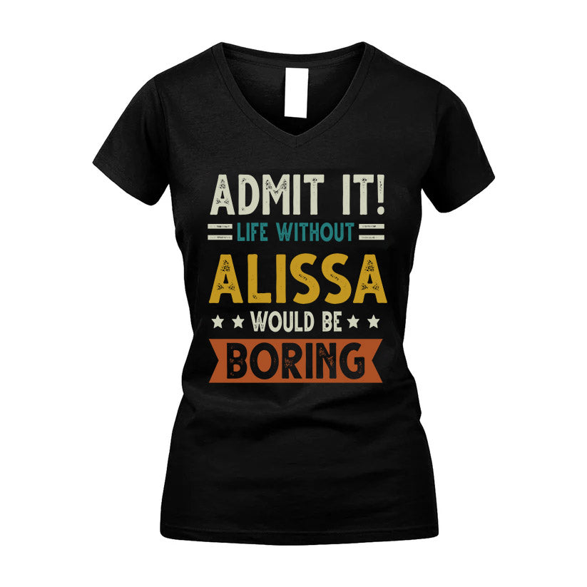 ALISSA HH88-K2–Personalized Funny Quote Apparel “Life Without NAME Would Be Boring”