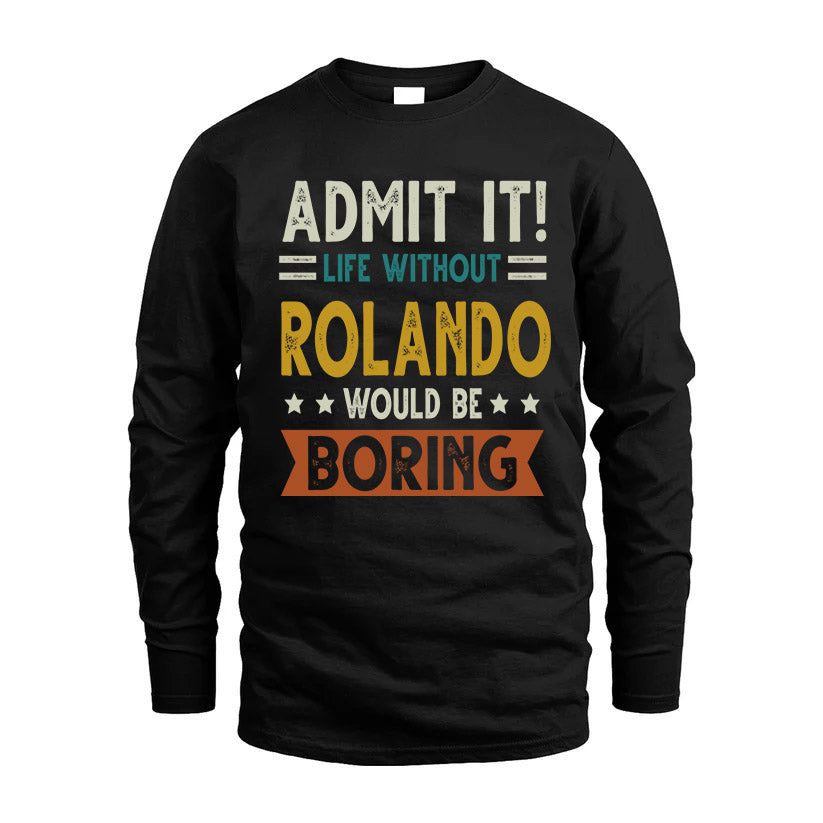 ROLANDO HH88-K2–Personalized Funny Quote Apparel “Life Without NAME Would Be Boring”