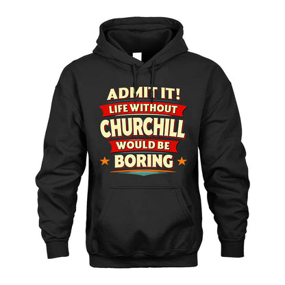 CHURCHILL HH88-K2-106–Personalized Funny Quote Apparel “Life Without NAME Would Be Boring”