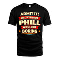 PHILL HH88-K2-106–Personalized Funny Quote Apparel “Life Without NAME Would Be Boring”