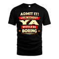YA HH88-K2-106–Personalized Funny Quote Apparel “Life Without NAME Would Be Boring”