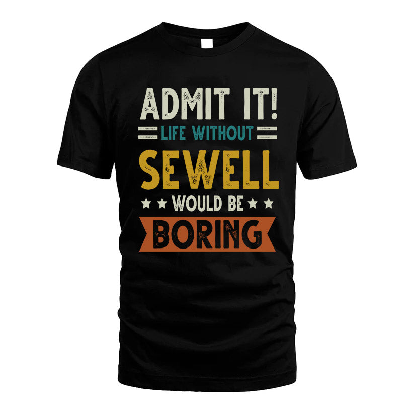 SEWELL HH88-K2–Personalized Funny Quote Apparel “Life Without NAME Would Be Boring”