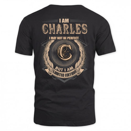 CHARLES 2K-101–Personalized Name Quote Apparel “I Am NAME May Not Be Perfect But I Am Limited Edition”