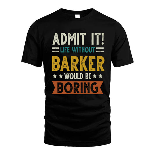 BARKER HH88-K2–Personalized Funny Quote Apparel “Life Without NAME Would Be Boring”