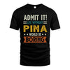 PINA HH88-K2–Personalized Funny Quote Apparel “Life Without NAME Would Be Boring”