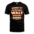 WALT HH88-K2-106–Personalized Funny Quote Apparel “Life Without NAME Would Be Boring”