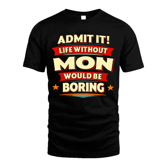 MON HH88-K2-106–Personalized Funny Quote Apparel “Life Without NAME Would Be Boring”