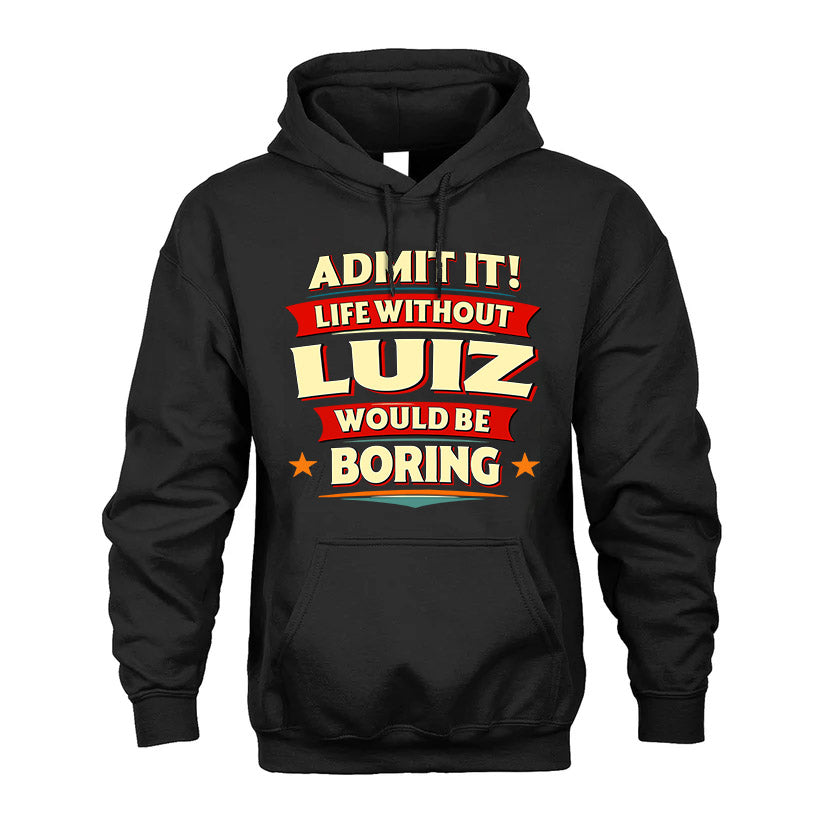 LUIZ HH88-K2-106–Personalized Funny Quote Apparel “Life Without NAME Would Be Boring”