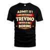 TREVINO HH88-K2-106–Personalized Funny Quote Apparel “Life Without NAME Would Be Boring”