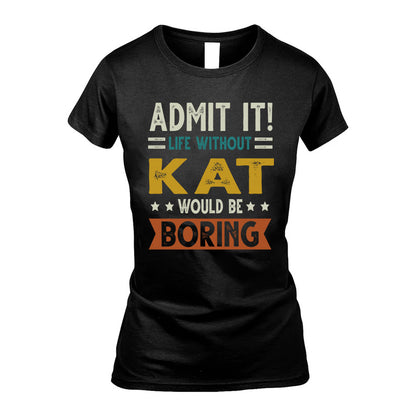 COWART HH88-K2–Personalized Funny Quote Apparel “Life Without NAME Would Be Boring”