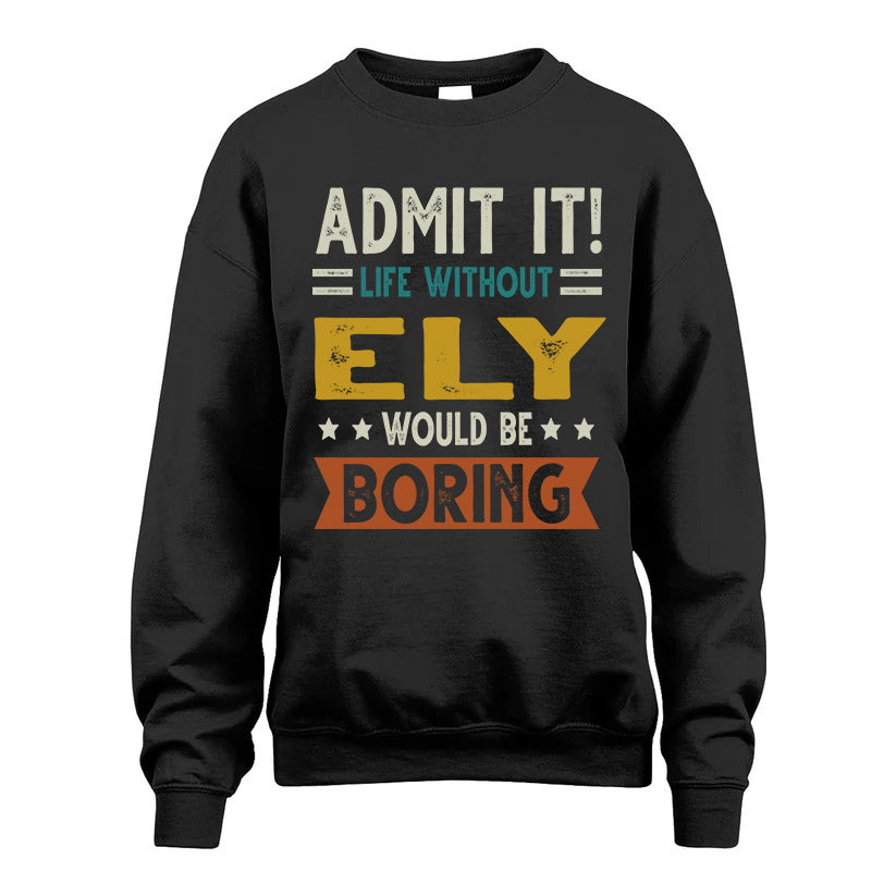 ELY HH88-K2–Personalized Funny Quote Apparel “Life Without NAME Would Be Boring”