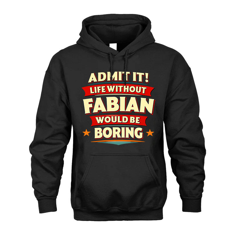 FABIAN HH88-K2-106–Personalized Funny Quote Apparel “Life Without NAME Would Be Boring”