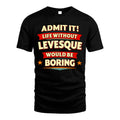 LEVESQUE HH88-K2-106–Personalized Funny Quote Apparel “Life Without NAME Would Be Boring”