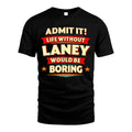 LANEY HH88-K2-106–Personalized Funny Quote Apparel “Life Without NAME Would Be Boring”