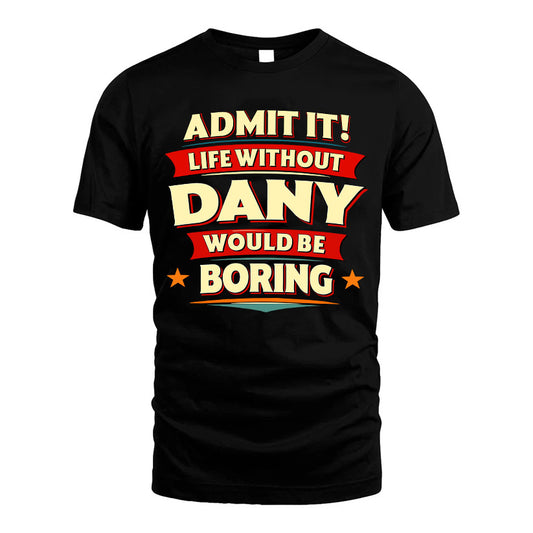 DANY HH88-K2-106–Personalized Funny Quote Apparel “Life Without NAME Would Be Boring”