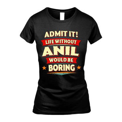 ANIL HH88-K2-106–Personalized Funny Quote Apparel “Life Without NAME Would Be Boring”