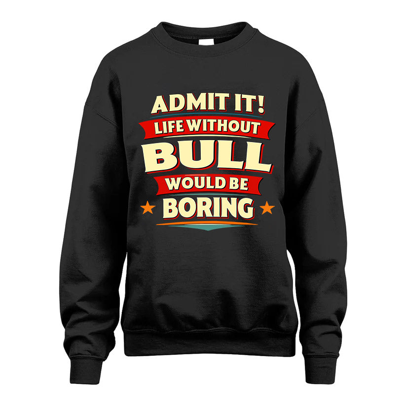 BULL HH88-K2-106–Personalized Funny Quote Apparel “Life Without NAME Would Be Boring”