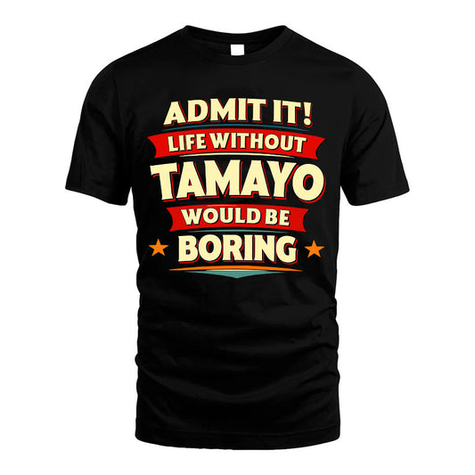 TAMAYO HH88-K2-106–Personalized Funny Quote Apparel “Life Without NAME Would Be Boring”