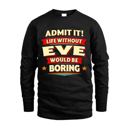 EVE HH88-K2-106–Personalized Funny Quote Apparel “Life Without NAME Would Be Boring”