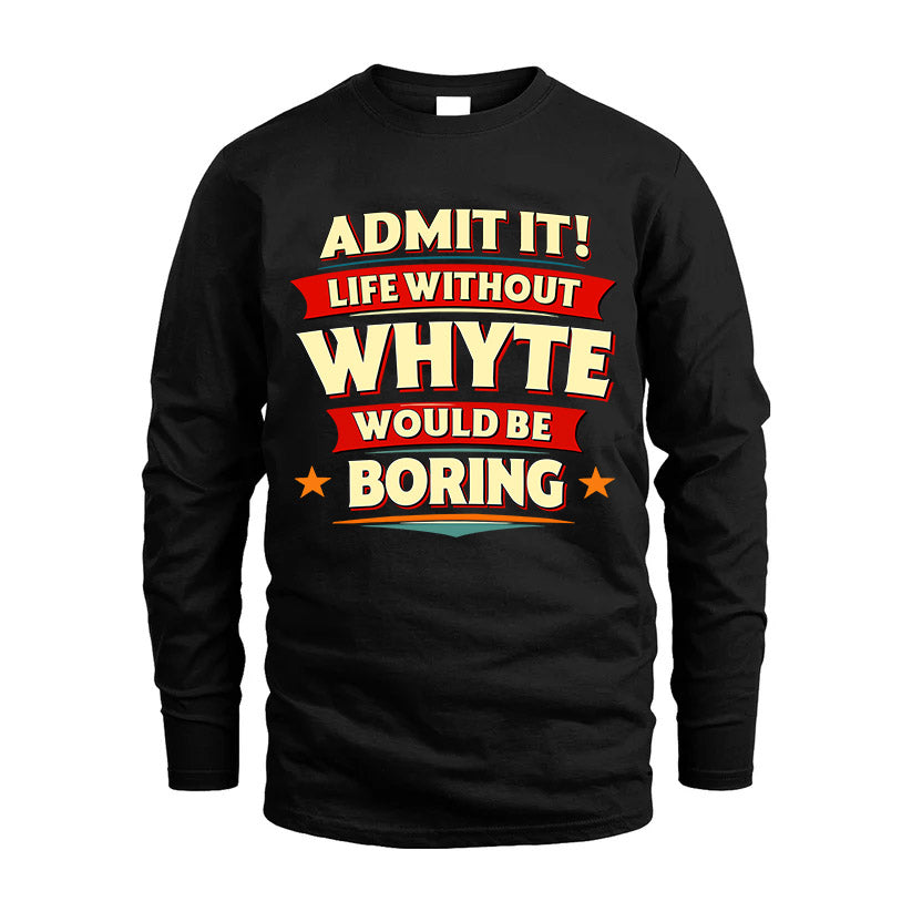 WHYTE HH88-K2-106–Personalized Funny Quote Apparel “Life Without NAME Would Be Boring”